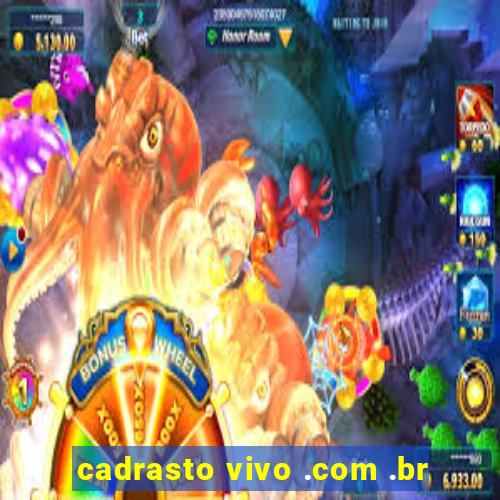 cadrasto vivo .com .br